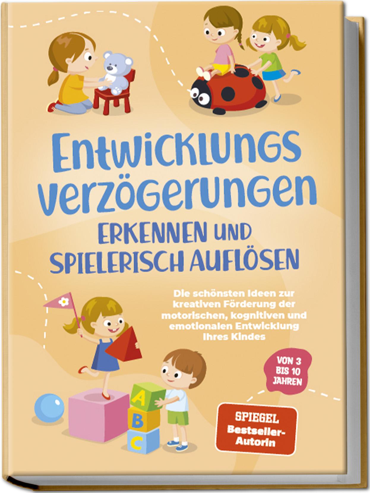 Entwicklungsverzögerungen erkennen und spielerisch auflösen: Die schönsten Ideen zur kreativen Förderung der motorischen, kognitiven und emotionalen Entwicklung Ihres Kindes | von 3 bis 10 Jahren