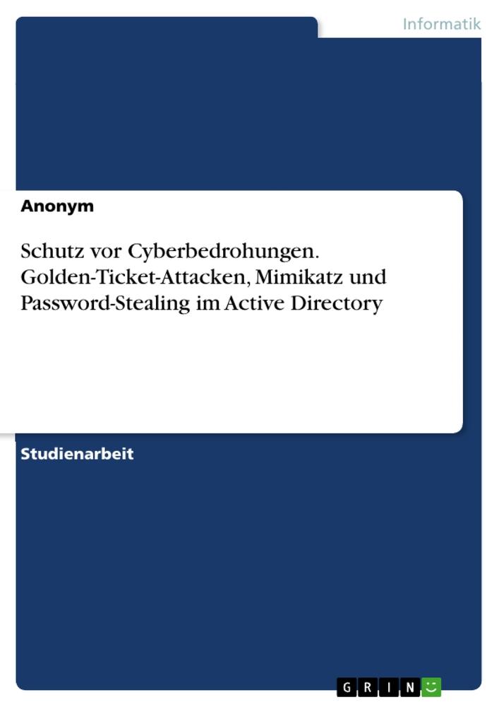 Schutz vor Cyberbedrohungen. Golden-Ticket-Attacken, Mimikatz und Password-Stealing im Active Directory