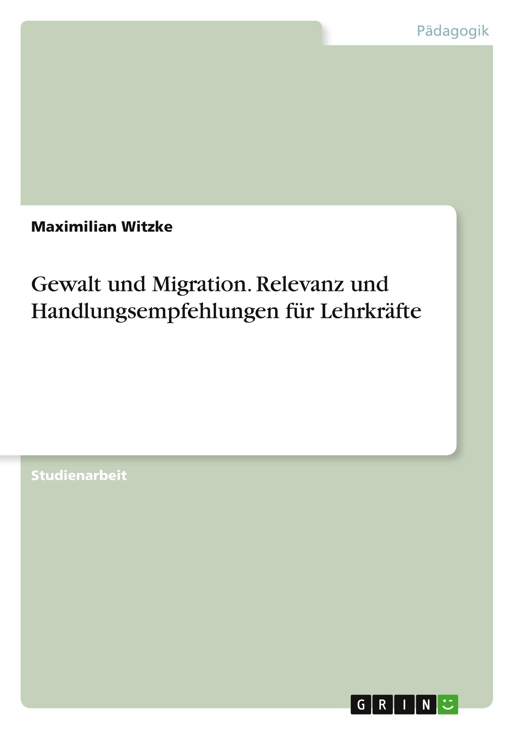 Gewalt und Migration. Relevanz und Handlungsempfehlungen für Lehrkräfte