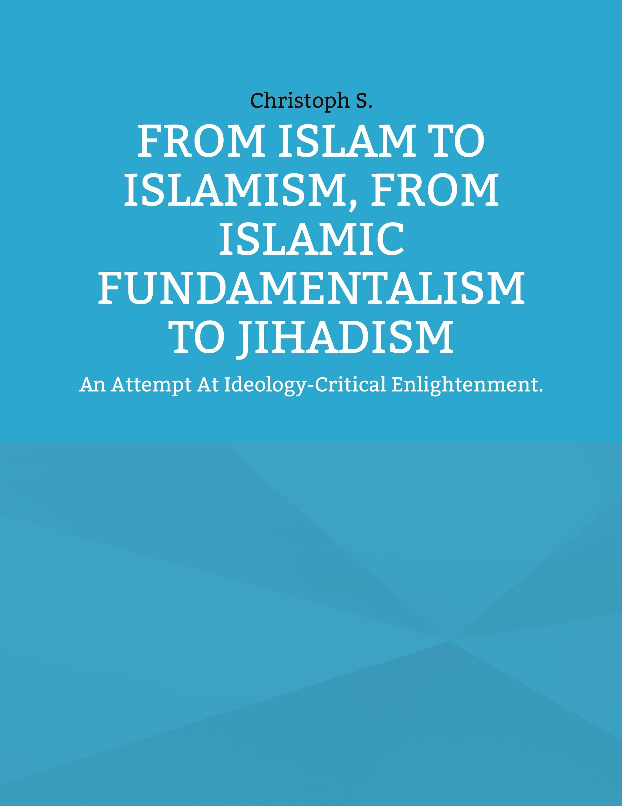 From Islam To Islamism, From Islamic Fundamentalism To Jihadism