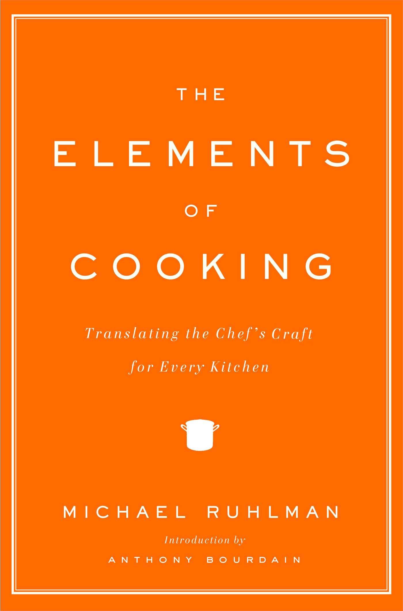 The Elements of Cooking: Translating the Chef's Craft for Every Kitchen