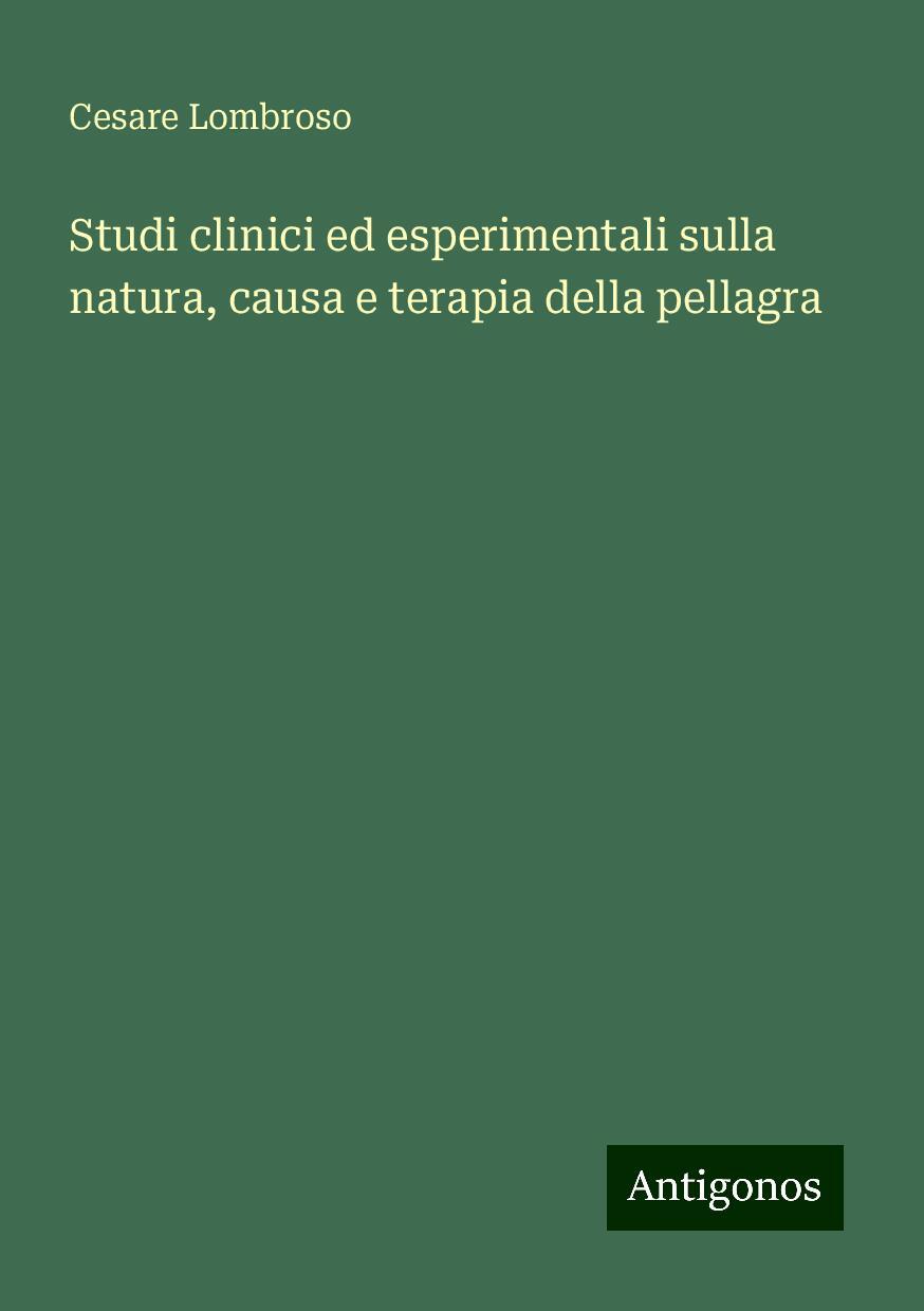 Studi clinici ed esperimentali sulla natura, causa e terapia della pellagra