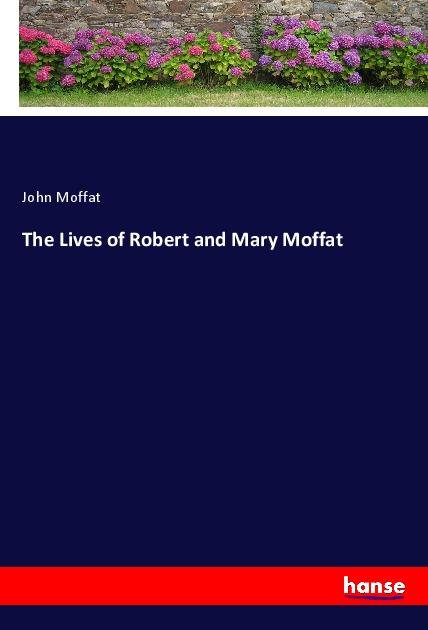 The Lives of Robert and Mary Moffat