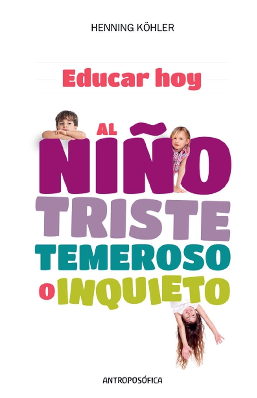 Educar Hoy, al Niño Triste , Temeroso o Inquieto