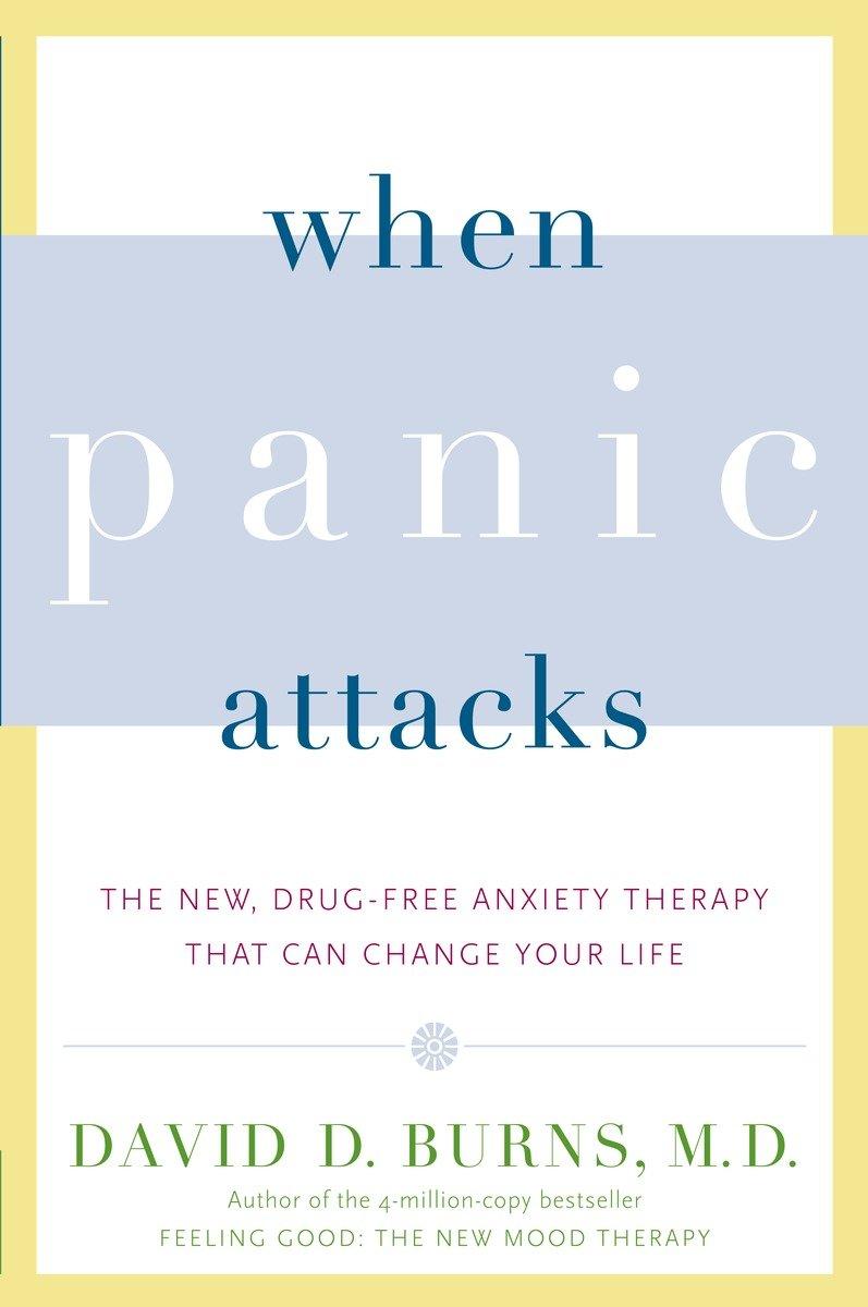 When Panic Attacks: The New, Drug-Free Anxiety Therapy That Can Change Your Life