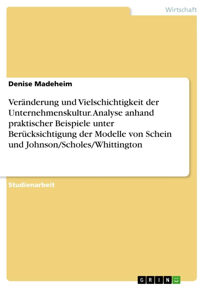 Veränderung und Vielschichtigkeit der Unternehmenskultur. Analyse anhand praktischer Beispiele unter Berücksichtigung der Modelle von Schein und Johnson/Scholes/Whittington