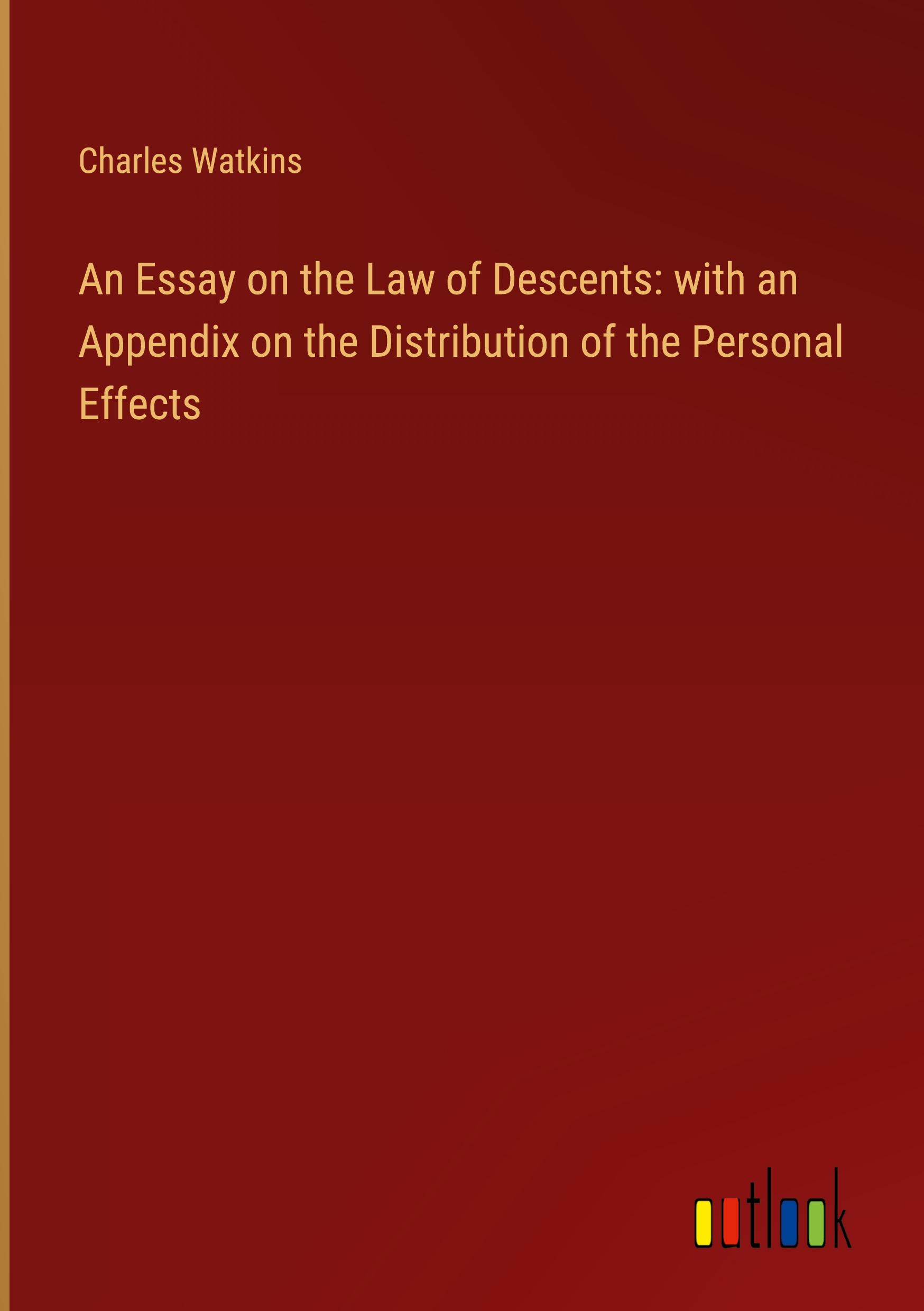 An Essay on the Law of Descents: with an Appendix on the Distribution of the Personal Effects