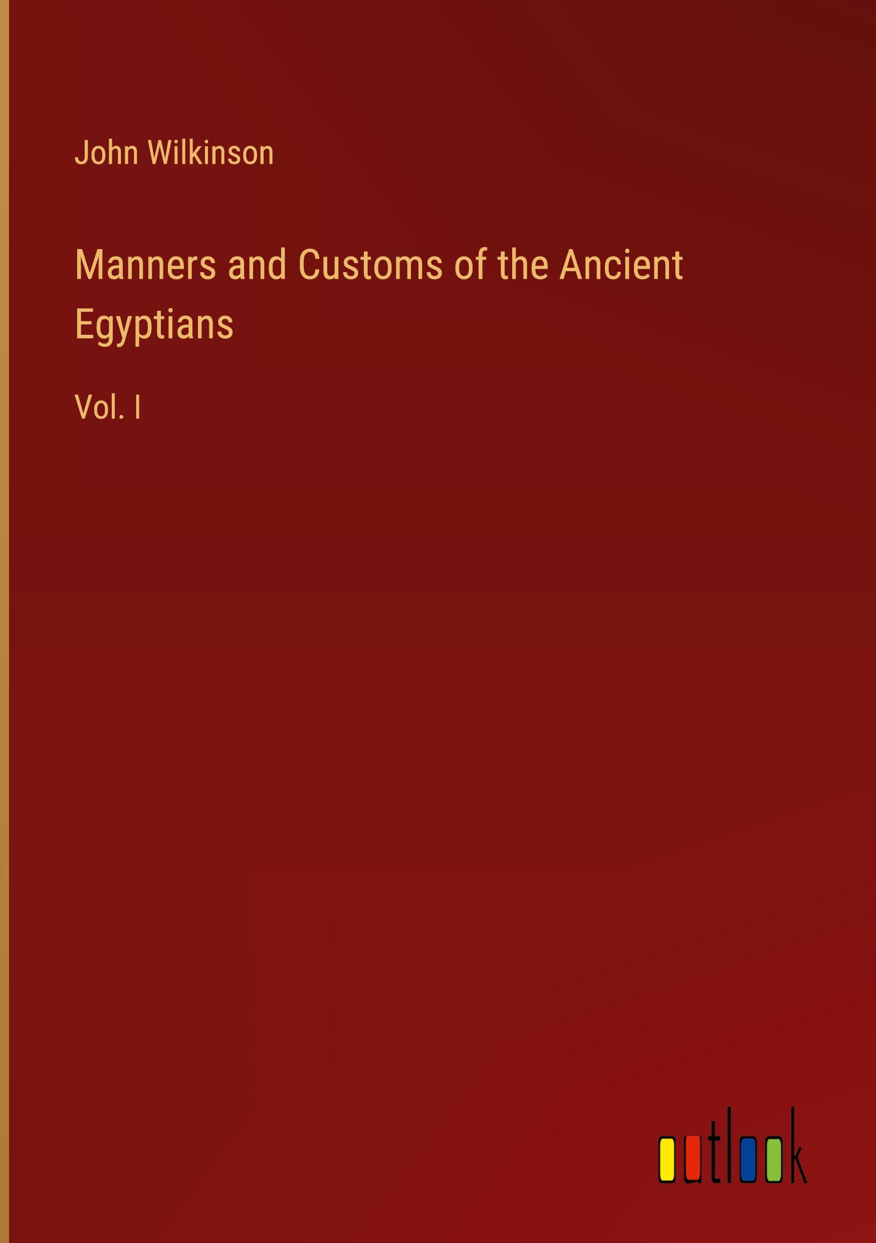 Manners and Customs of the Ancient Egyptians