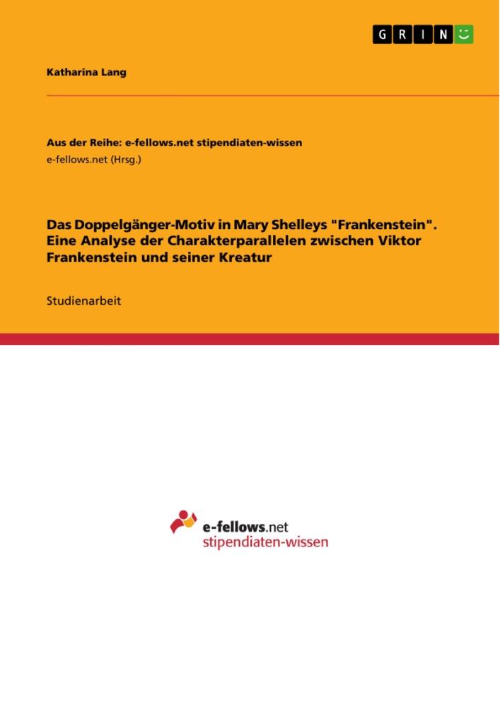 Das Doppelgänger-Motiv in Mary Shelleys "Frankenstein". Eine Analyse der Charakterparallelen zwischen Viktor Frankenstein und seiner Kreatur