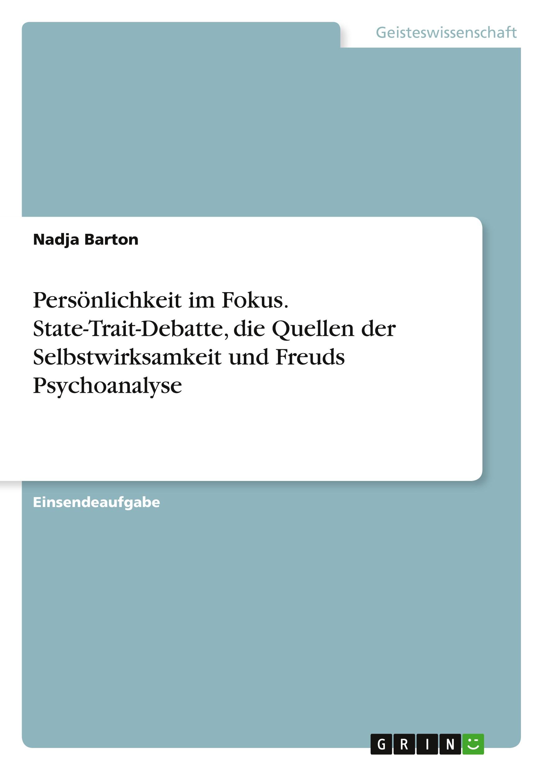 Persönlichkeit im Fokus. State-Trait-Debatte, die Quellen der Selbstwirksamkeit und Freuds Psychoanalyse