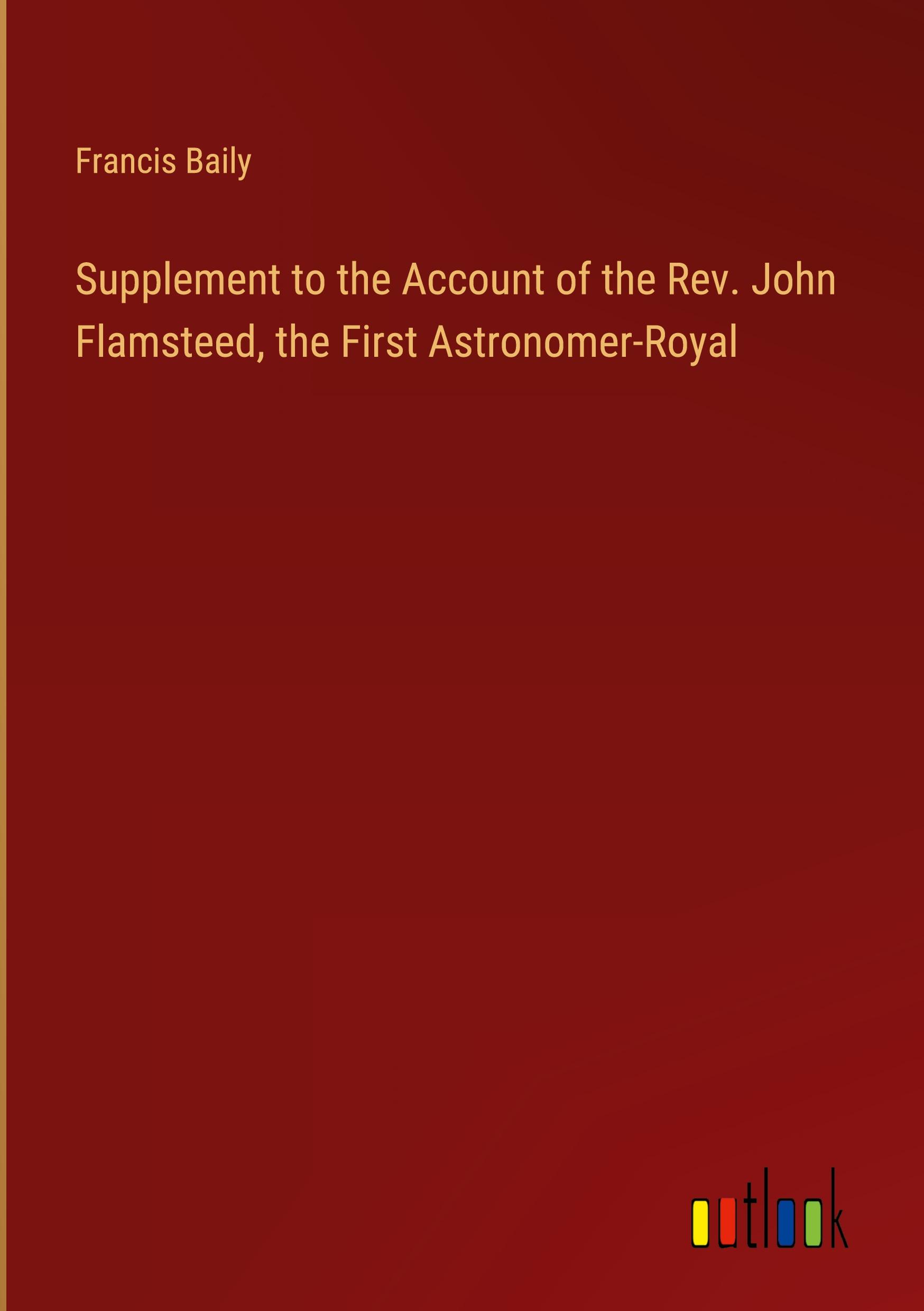 Supplement to the Account of the Rev. John Flamsteed, the First Astronomer-Royal