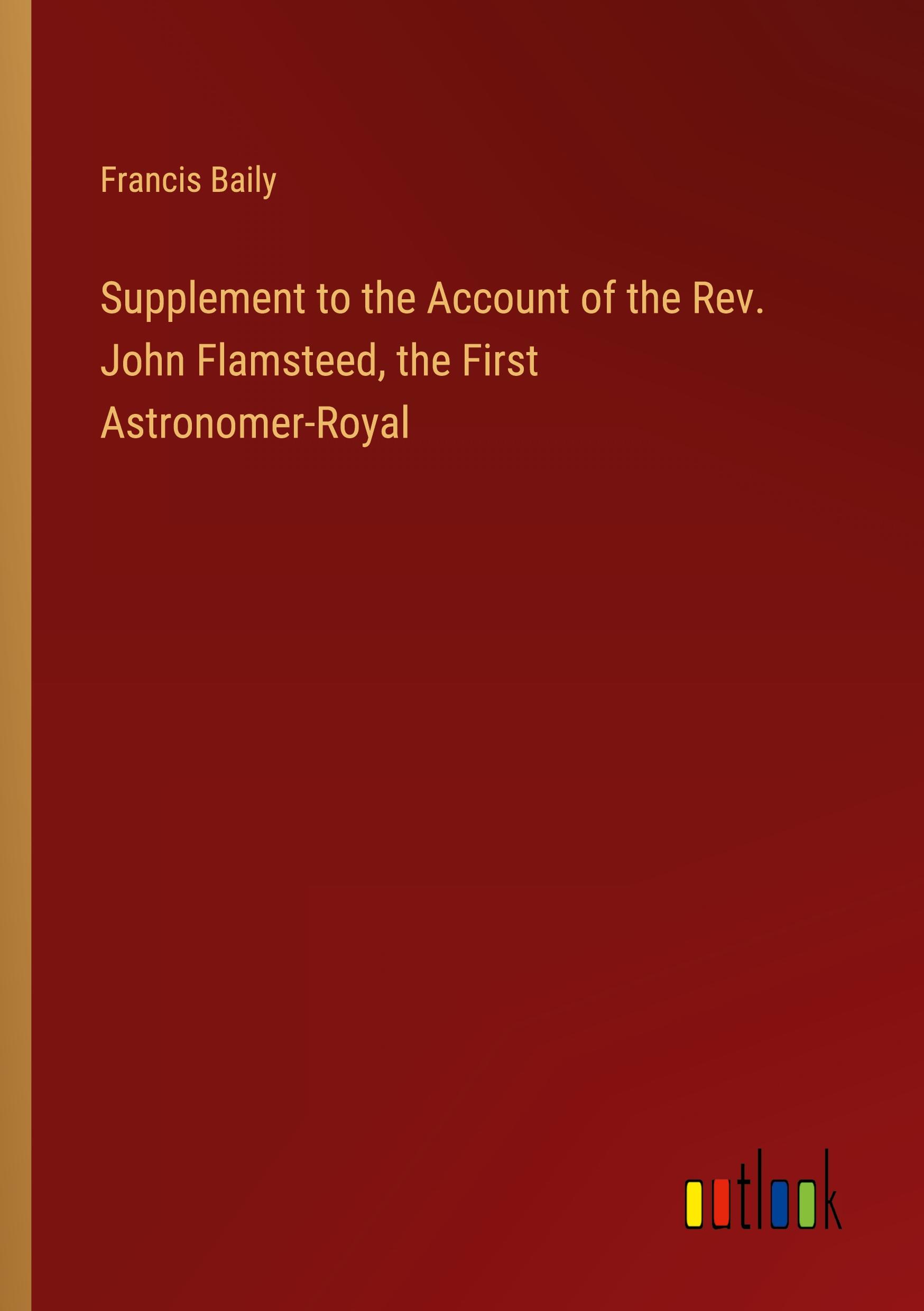 Supplement to the Account of the Rev. John Flamsteed, the First Astronomer-Royal