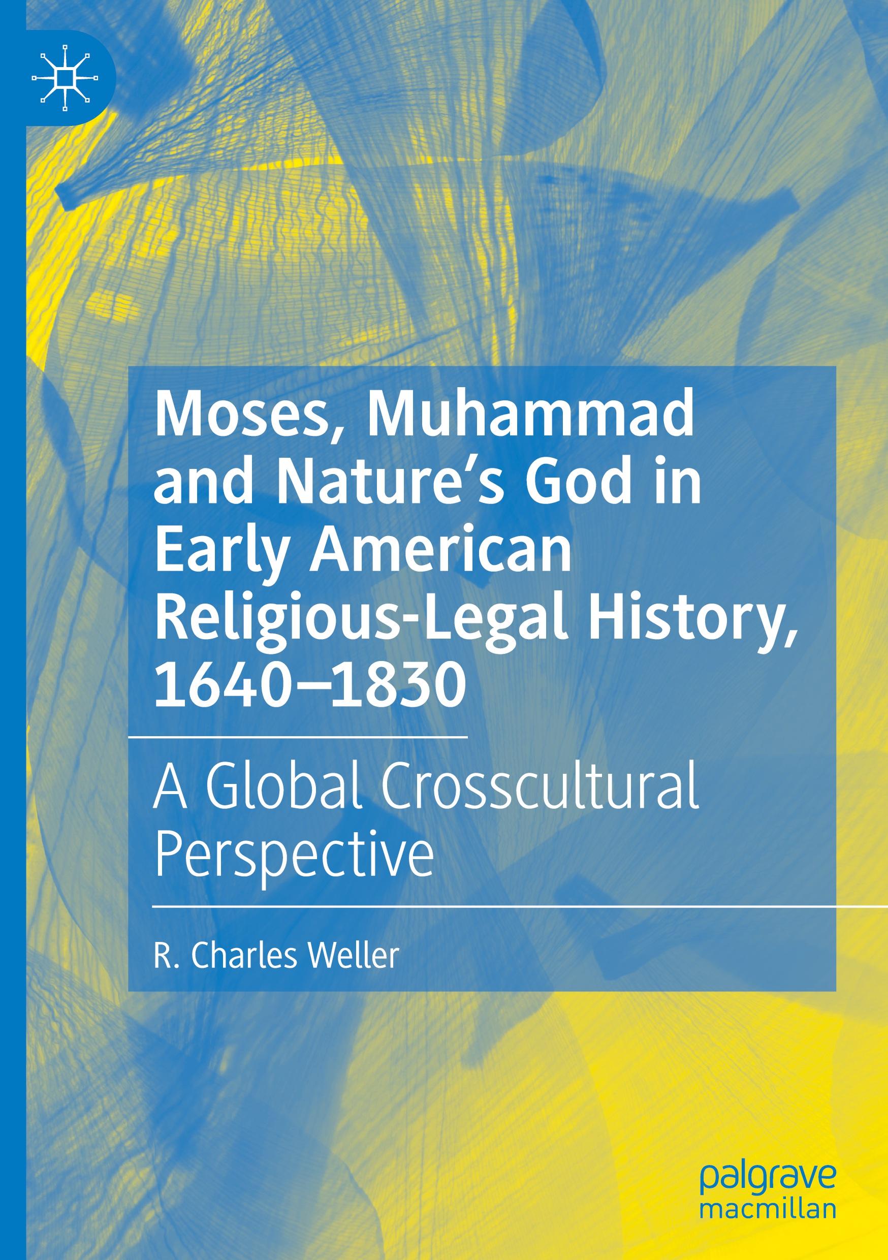 Moses, Muhammad and Nature¿s God in Early American Religious-Legal History, 1640-1830