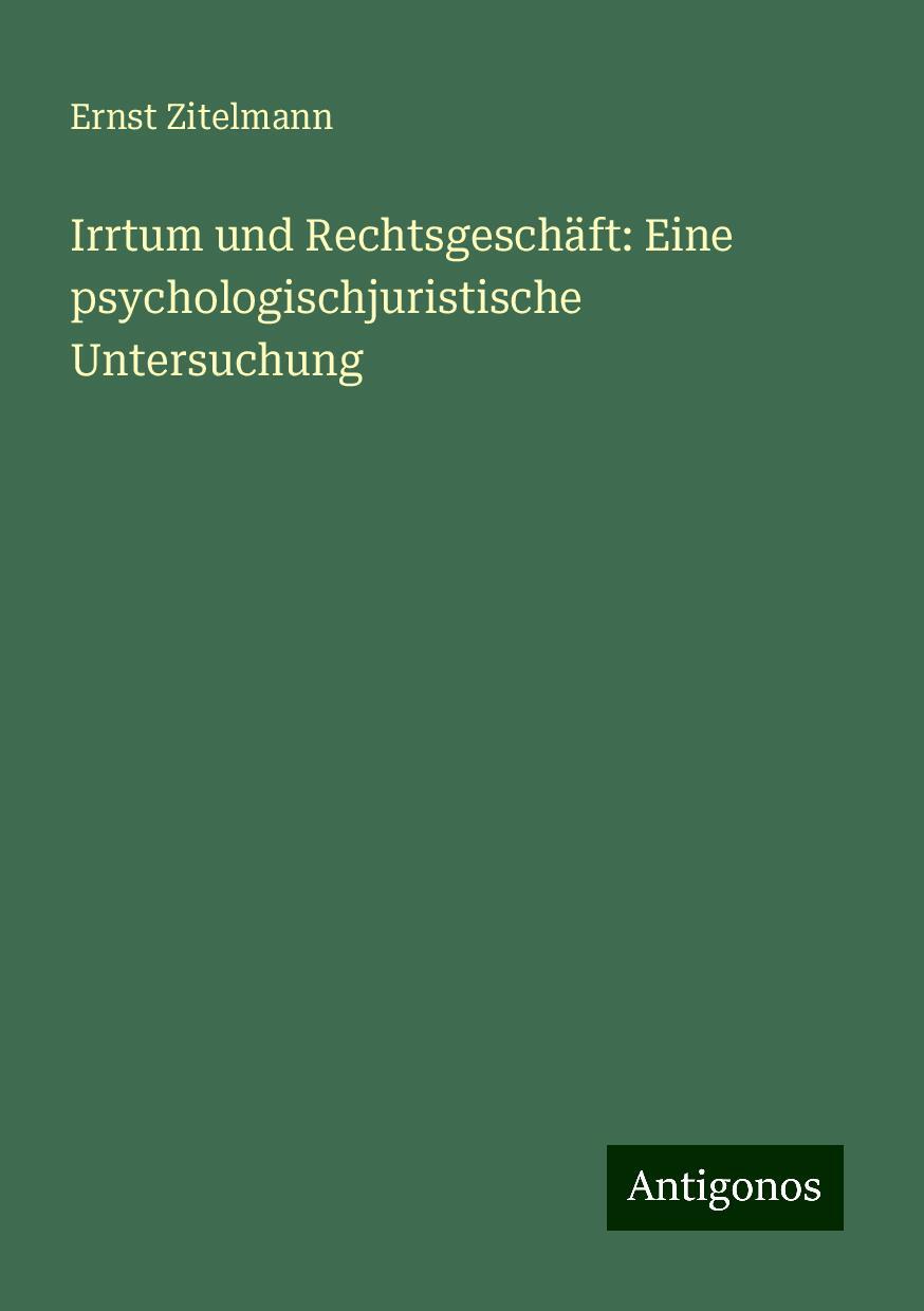 Irrtum und Rechtsgeschäft: Eine psychologischjuristische Untersuchung