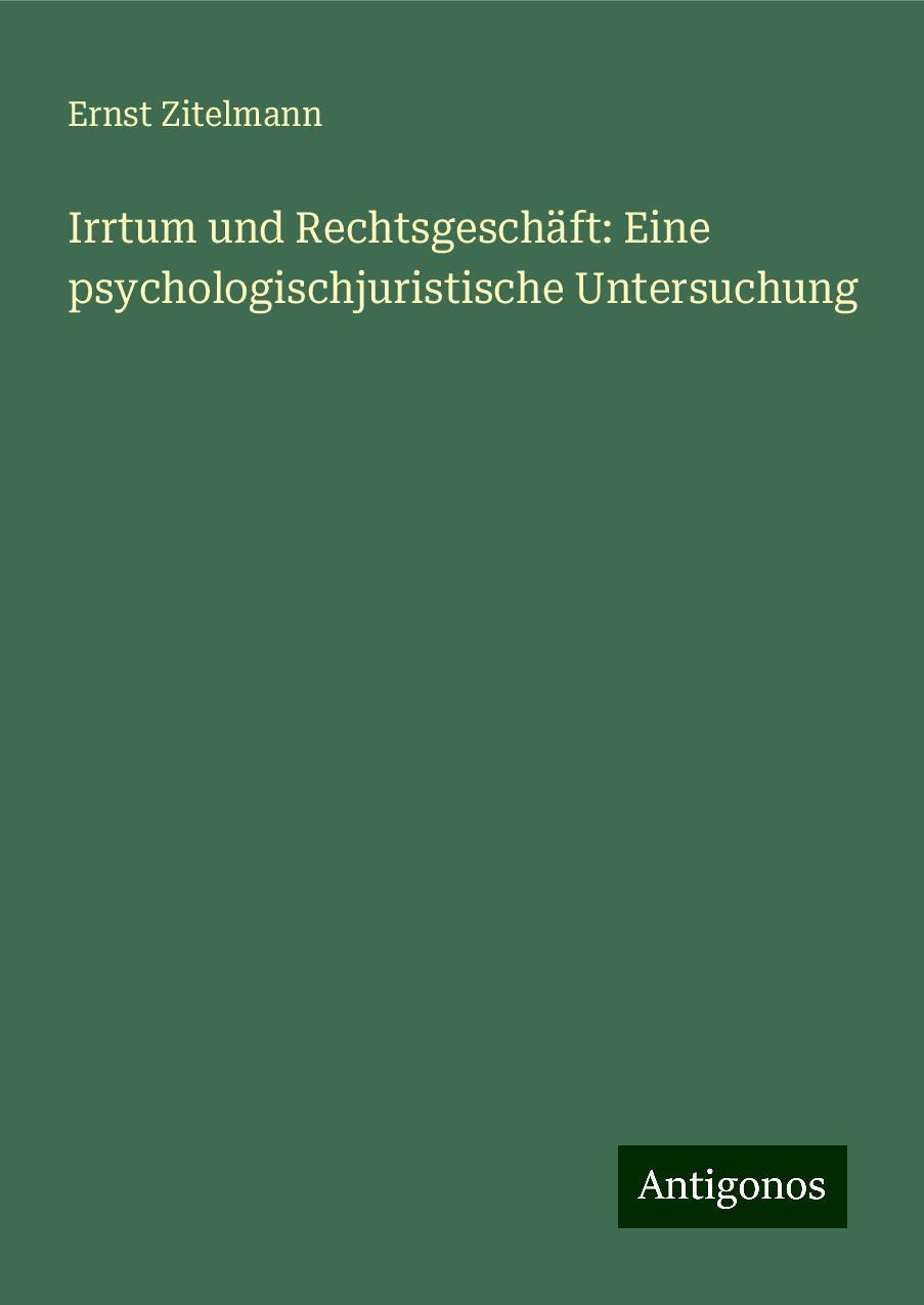 Irrtum und Rechtsgeschäft: Eine psychologischjuristische Untersuchung