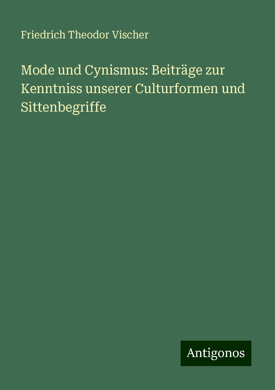 Mode und Cynismus: Beiträge zur Kenntniss unserer Culturformen und Sittenbegriffe