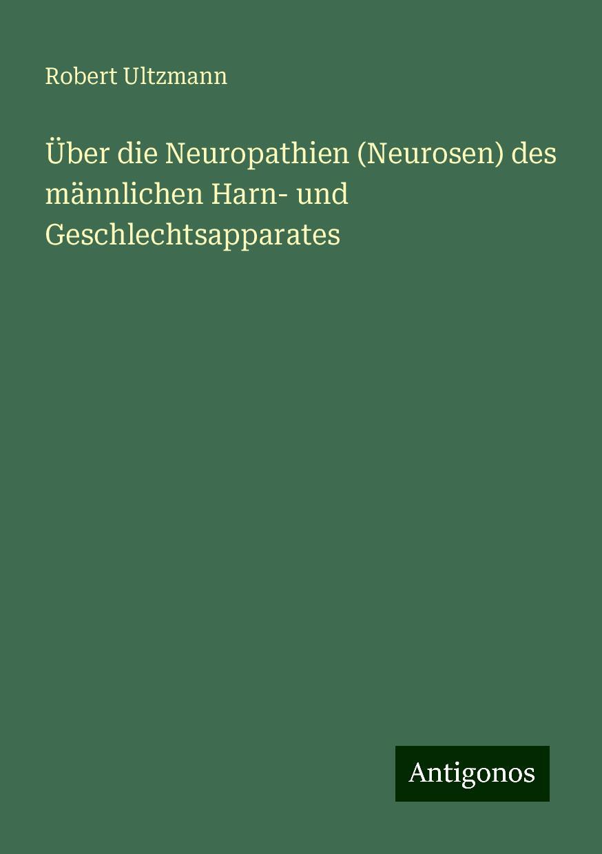 Über die Neuropathien (Neurosen) des männlichen Harn- und Geschlechtsapparates