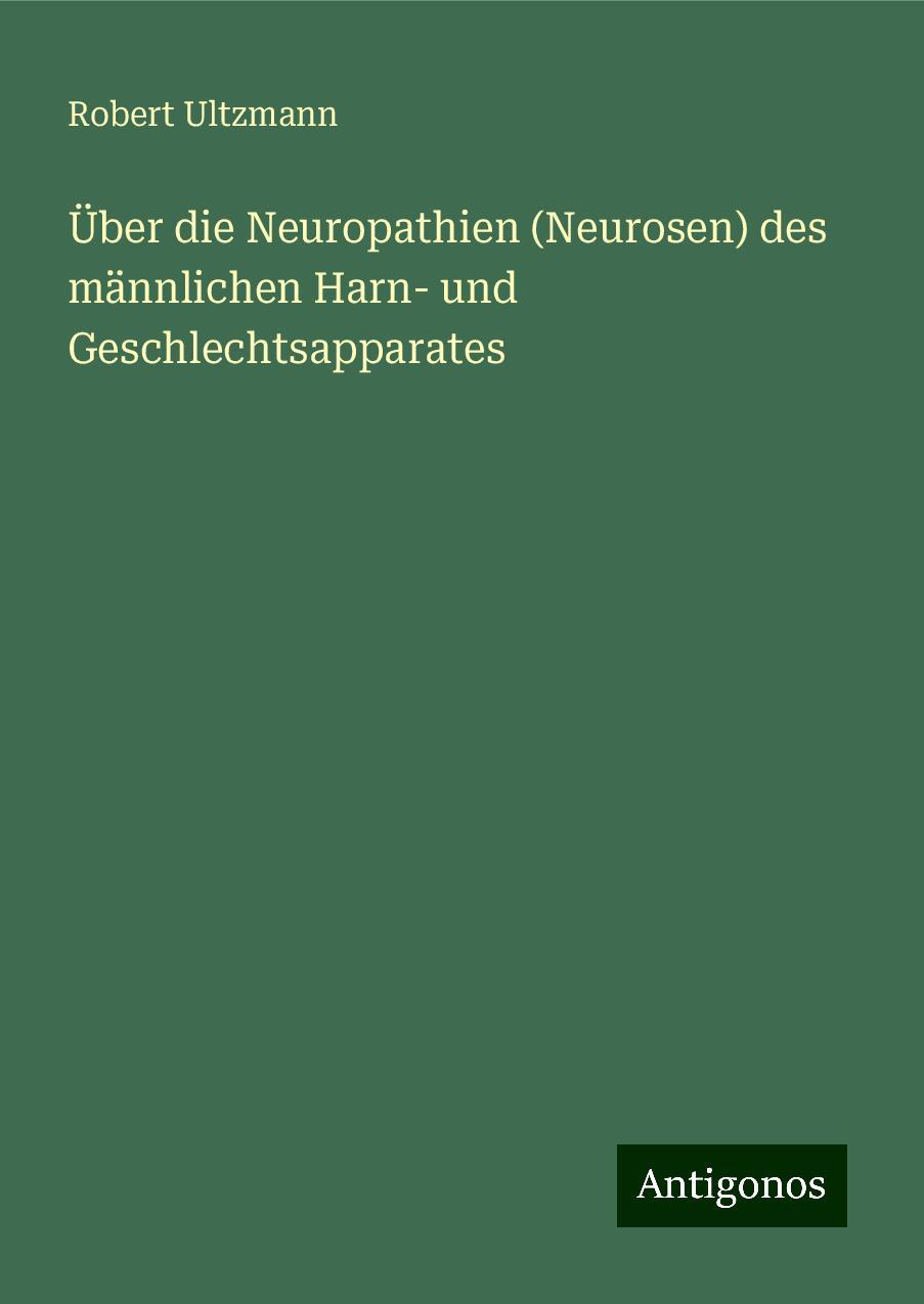 Über die Neuropathien (Neurosen) des männlichen Harn- und Geschlechtsapparates