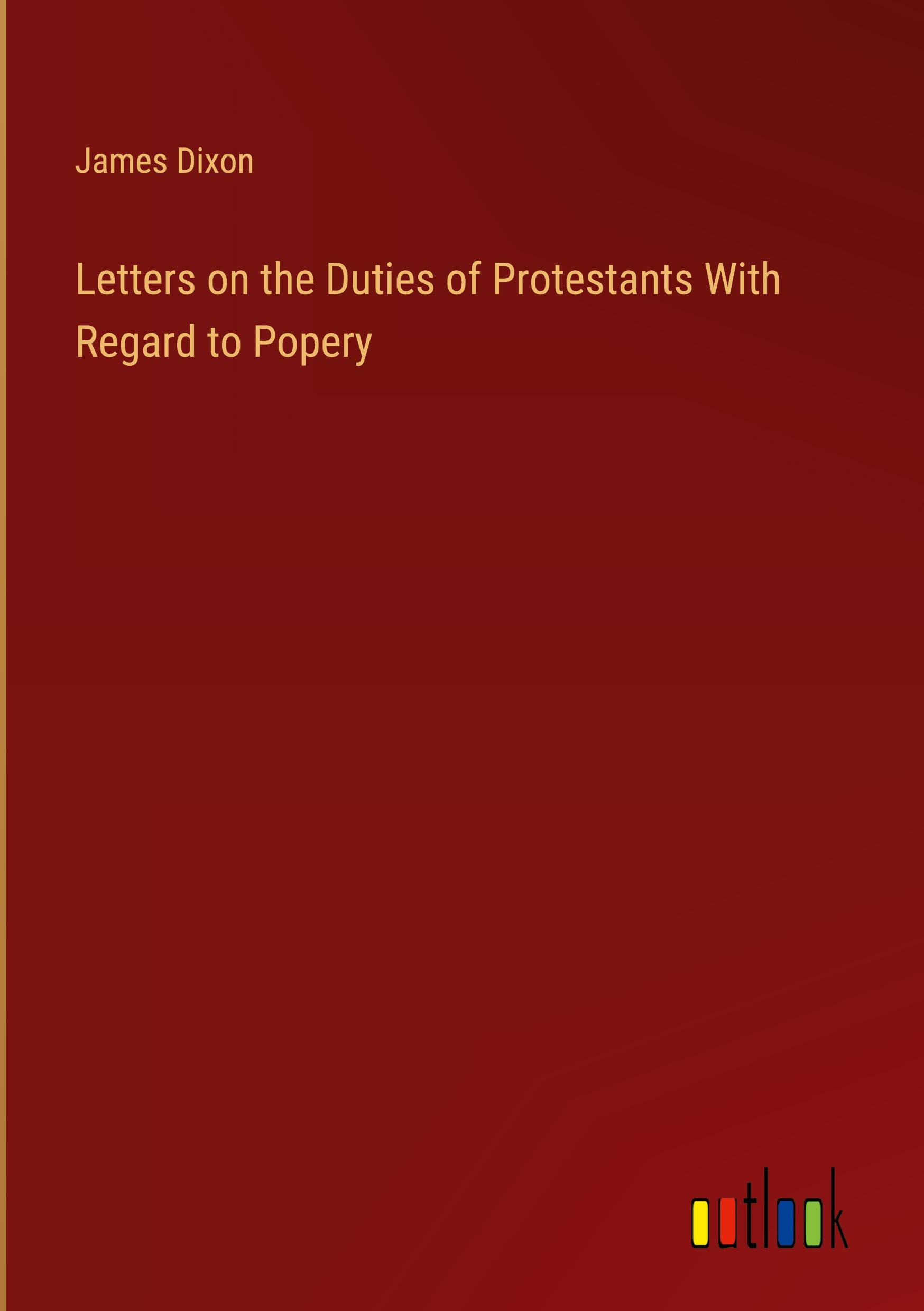 Letters on the Duties of Protestants With Regard to Popery