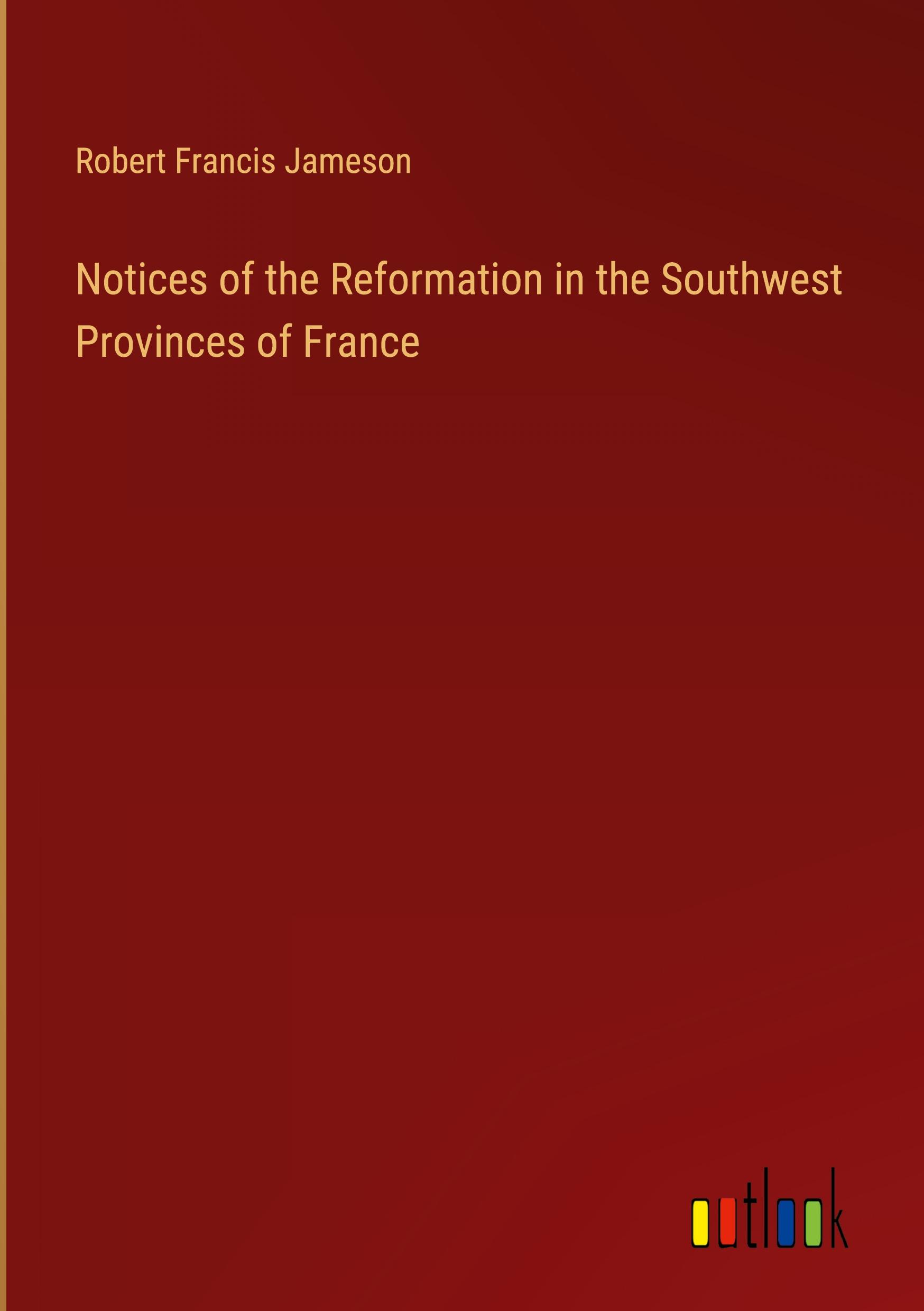 Notices of the Reformation in the Southwest Provinces of France