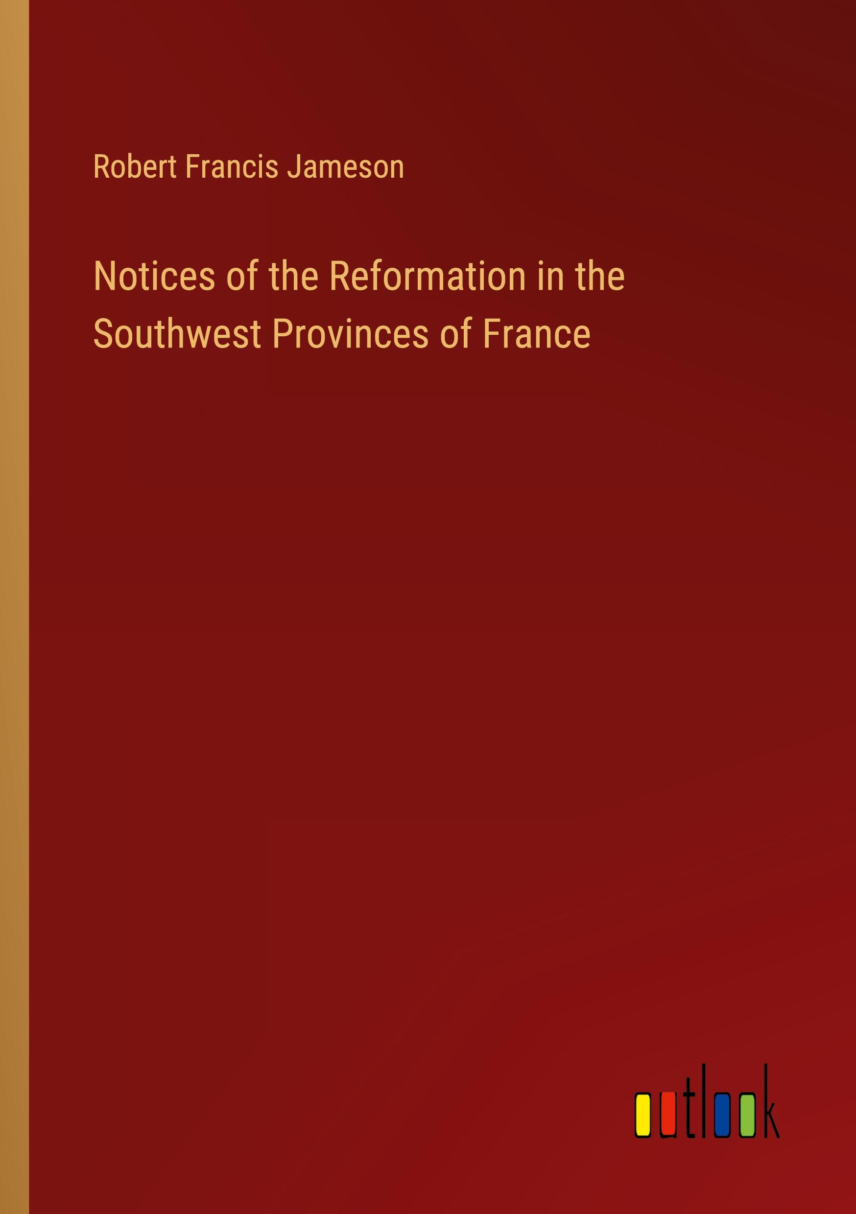 Notices of the Reformation in the Southwest Provinces of France