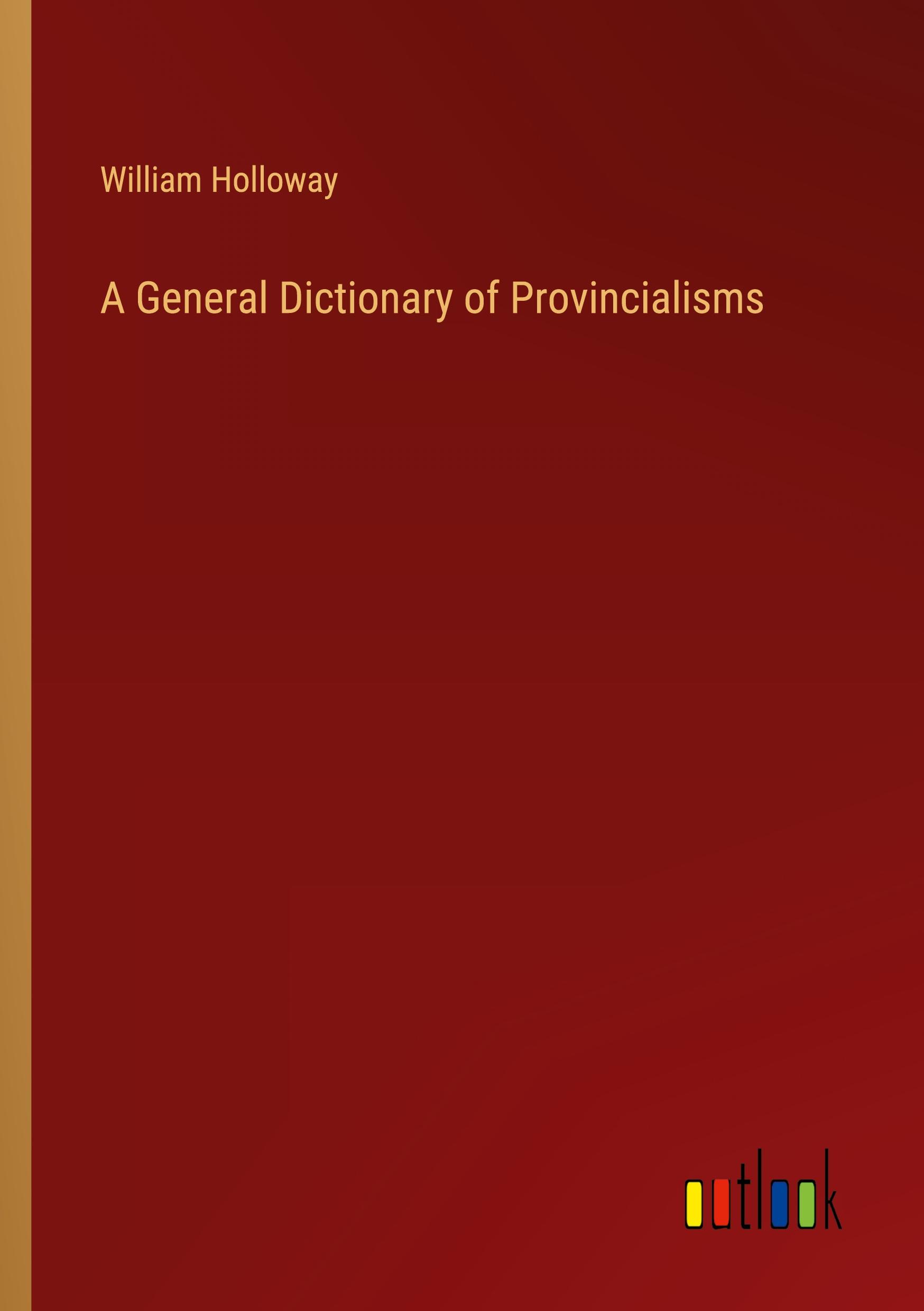 A General Dictionary of Provincialisms