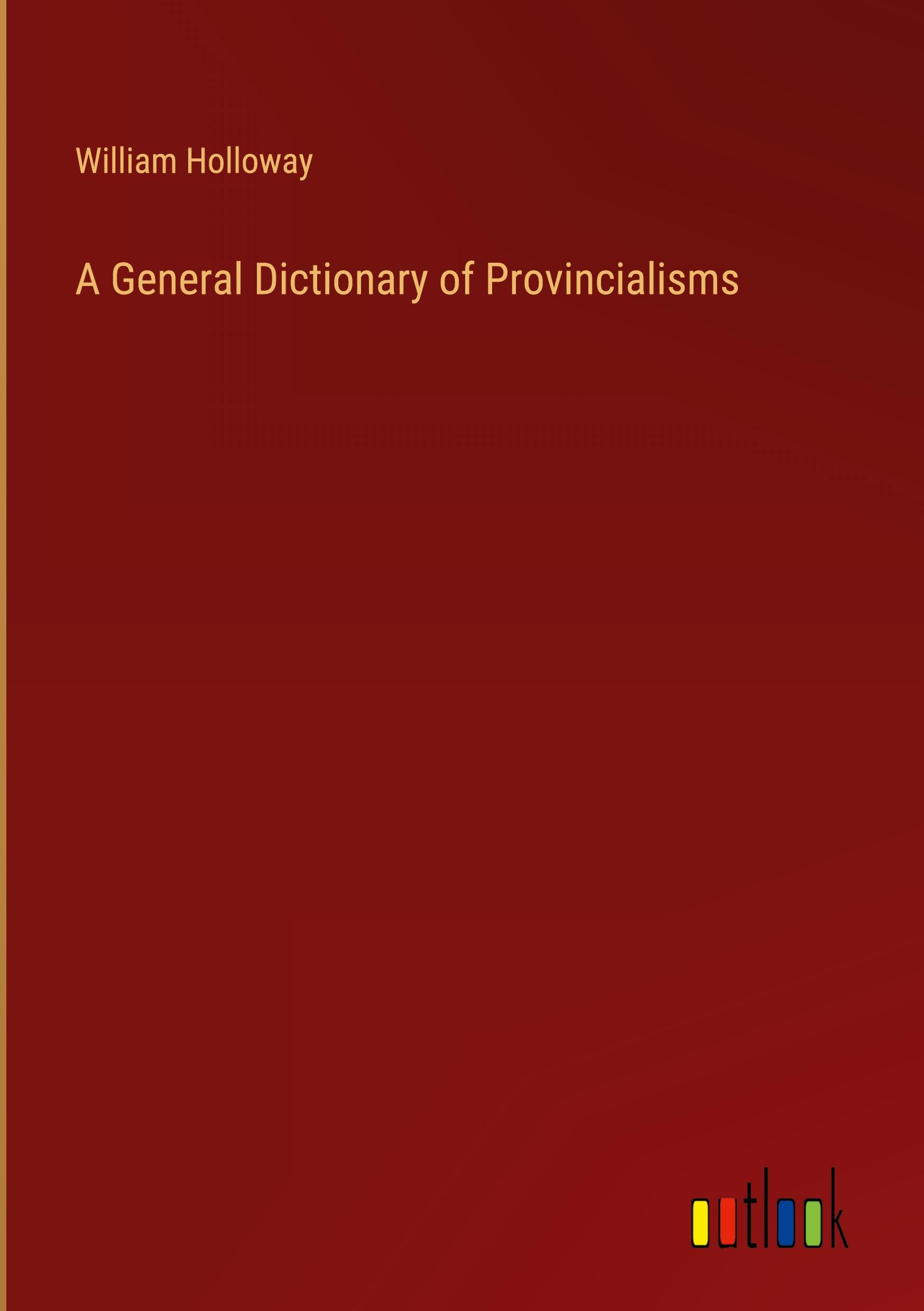 A General Dictionary of Provincialisms