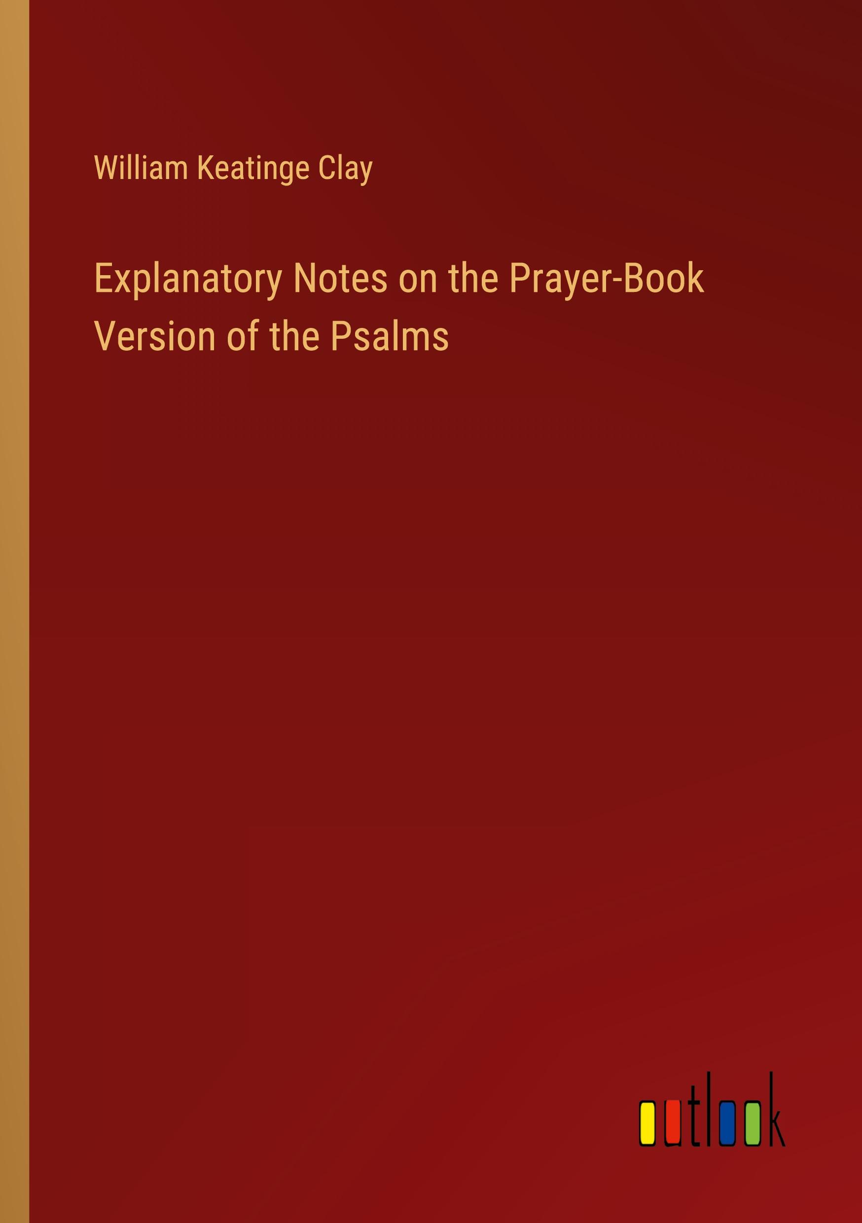 Explanatory Notes on the Prayer-Book Version of the Psalms