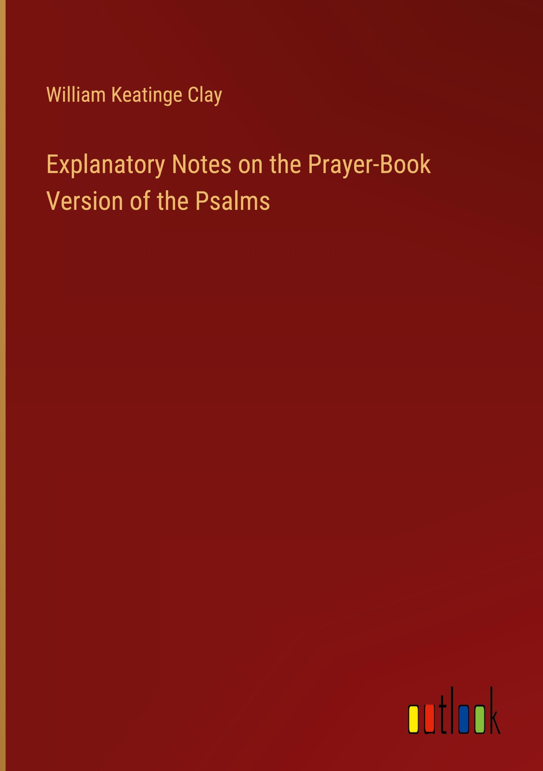 Explanatory Notes on the Prayer-Book Version of the Psalms