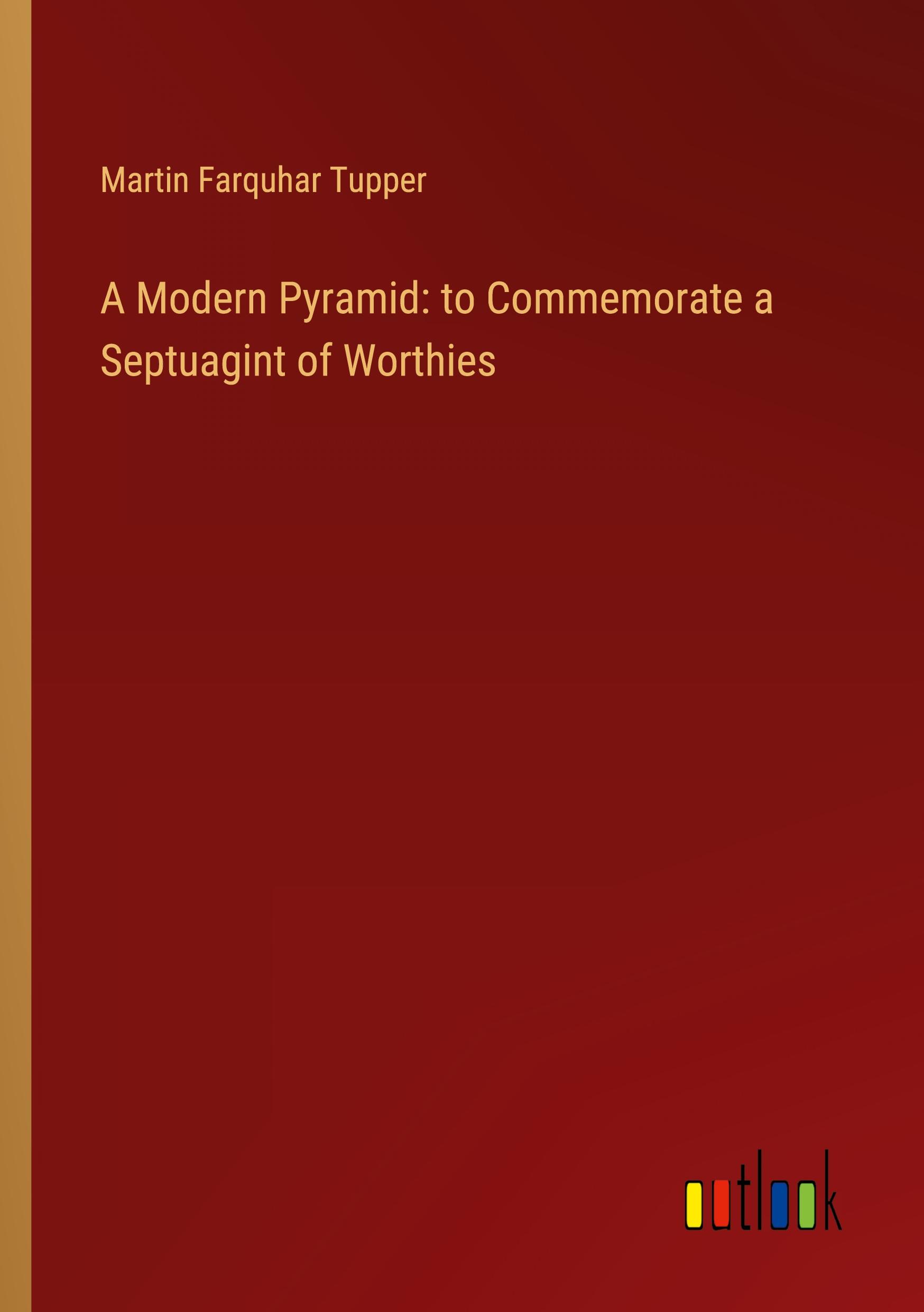 A Modern Pyramid: to Commemorate a Septuagint of Worthies