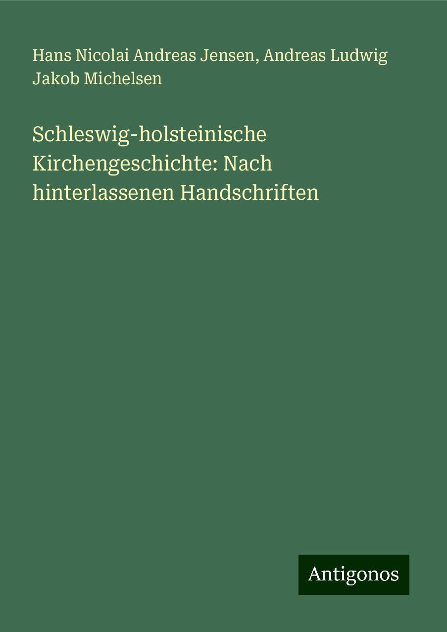 Schleswig-holsteinische Kirchengeschichte: Nach hinterlassenen Handschriften