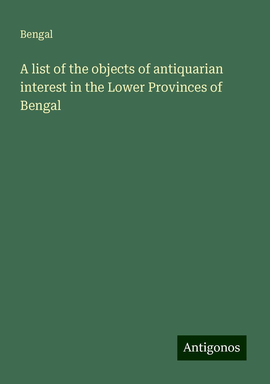 A list of the objects of antiquarian interest in the Lower Provinces of Bengal