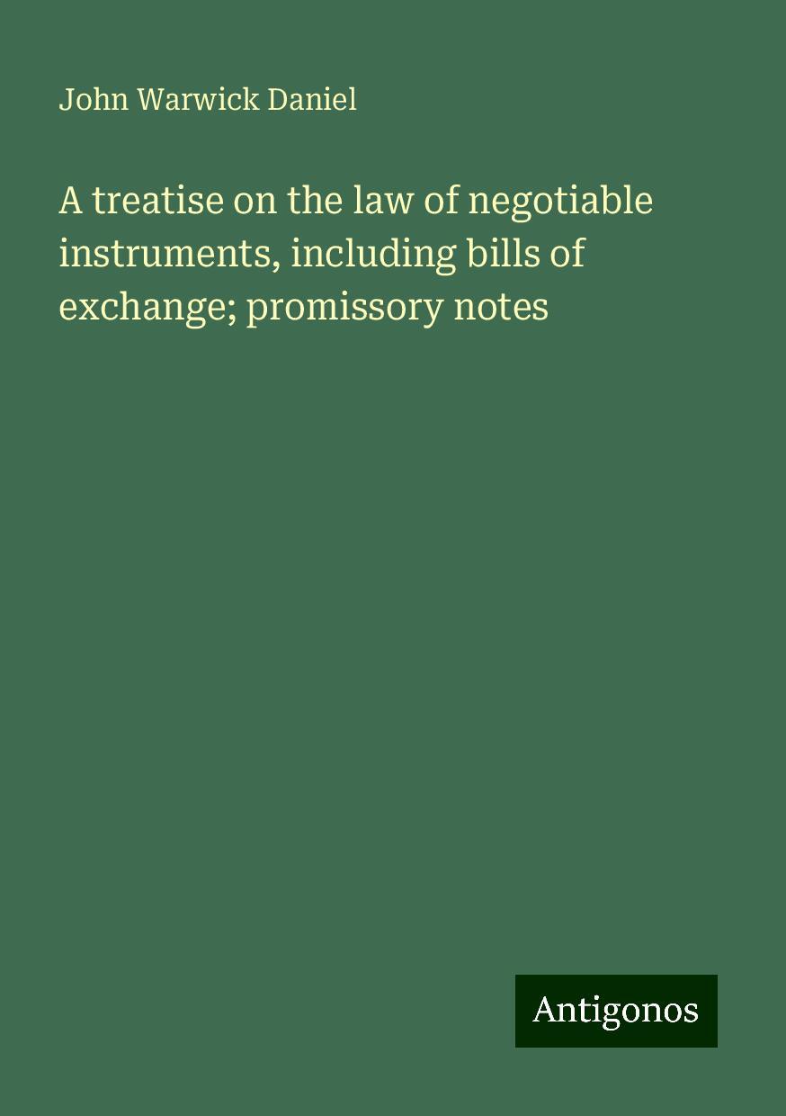 A treatise on the law of negotiable instruments, including bills of exchange; promissory notes