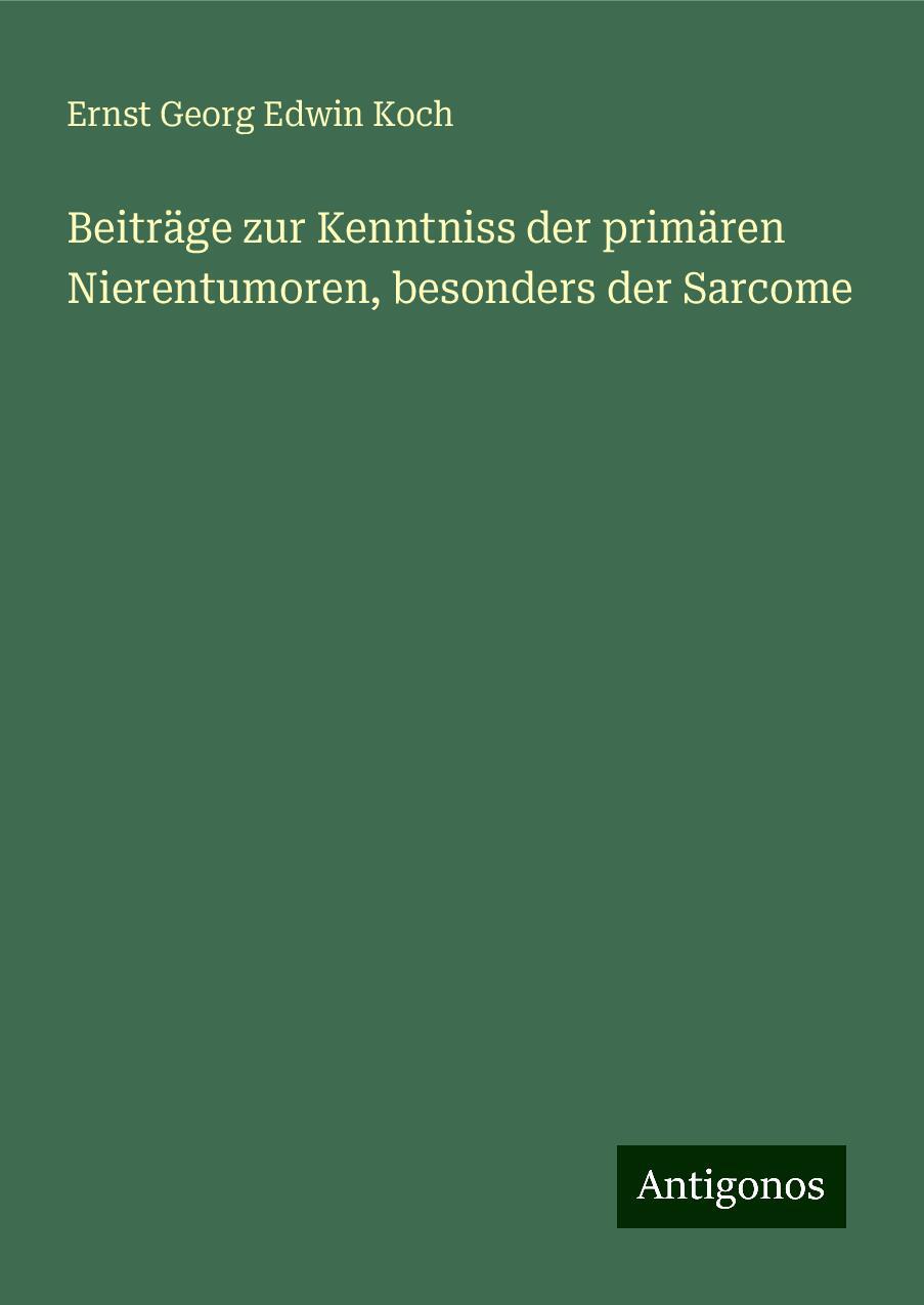 Beiträge zur Kenntniss der primären Nierentumoren, besonders der Sarcome