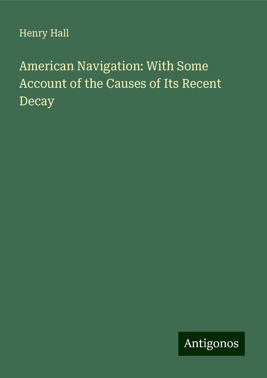 American Navigation: With Some Account of the Causes of Its Recent Decay