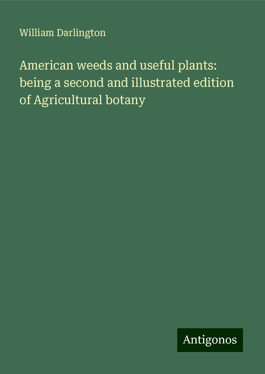 American weeds and useful plants: being a second and illustrated edition of Agricultural botany