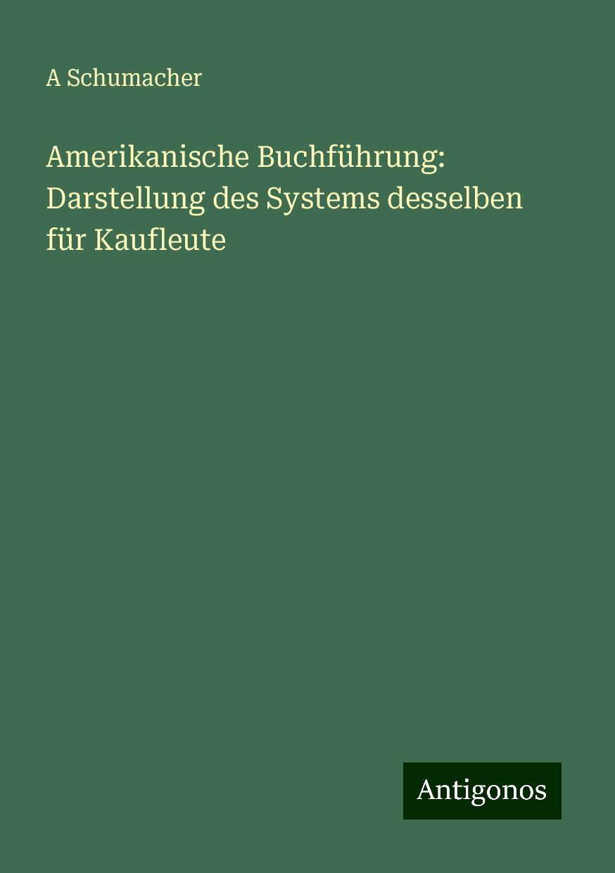 Amerikanische Buchführung: Darstellung des Systems desselben für Kaufleute