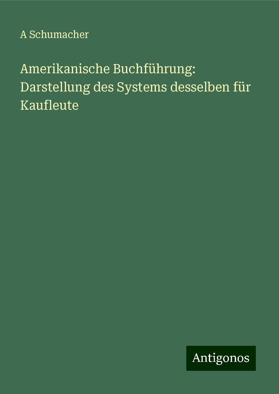 Amerikanische Buchführung: Darstellung des Systems desselben für Kaufleute