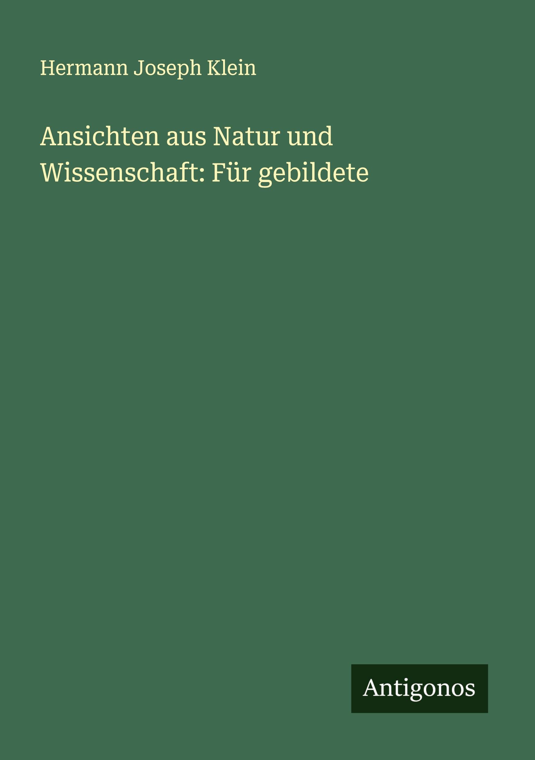 Ansichten aus Natur und Wissenschaft: Für gebildete