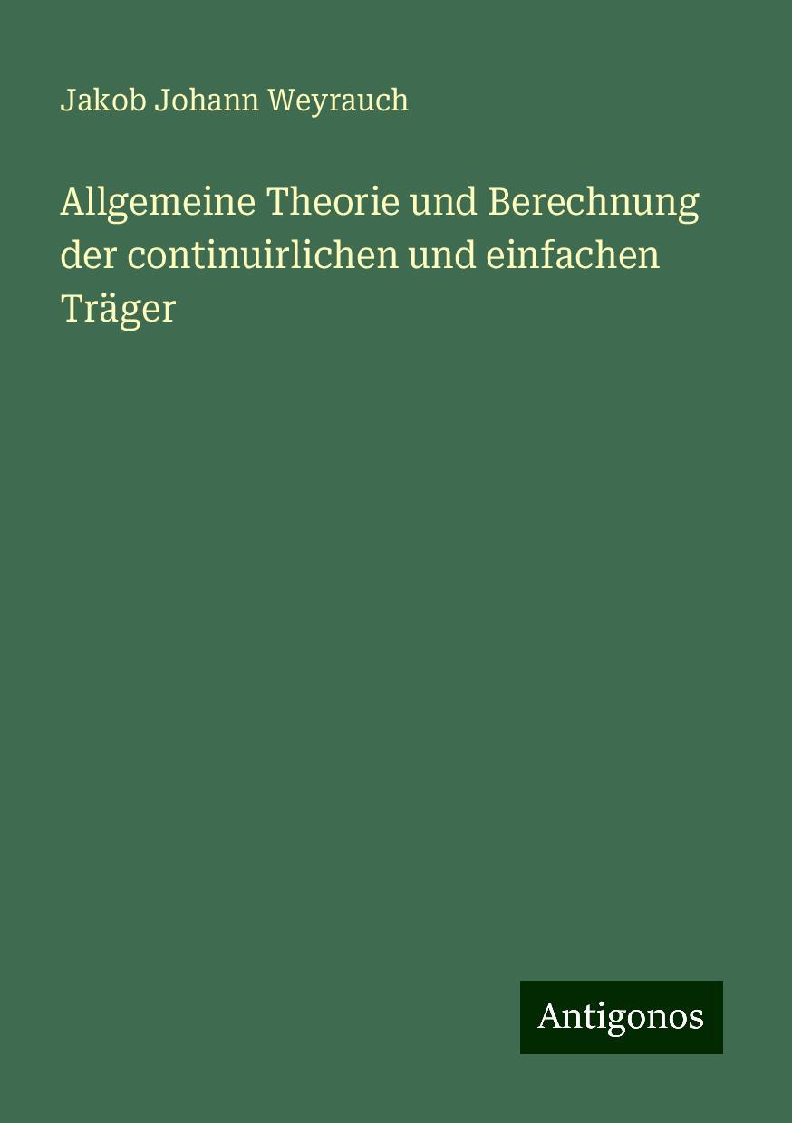 Allgemeine Theorie und Berechnung der continuirlichen und einfachen Träger