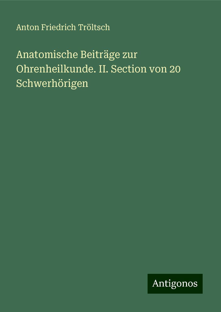 Anatomische Beiträge zur Ohrenheilkunde. II. Section von 20 Schwerhörigen