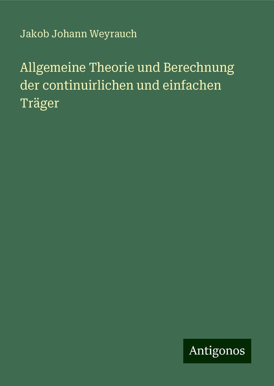 Allgemeine Theorie und Berechnung der continuirlichen und einfachen Träger