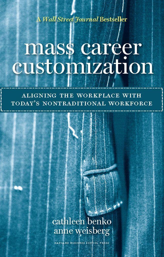 Mass Career Customization: Aligning the Workplace with Today's Nontraditional Workforce