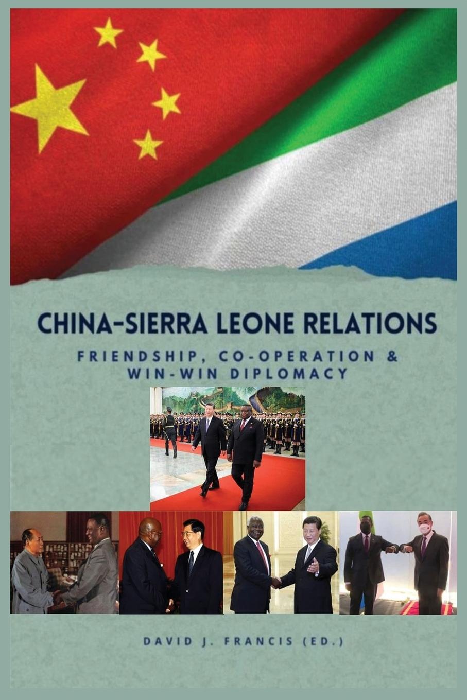 China - Sierra Leone Relations Friendship, Co-operation and Win-Win Diplomacy