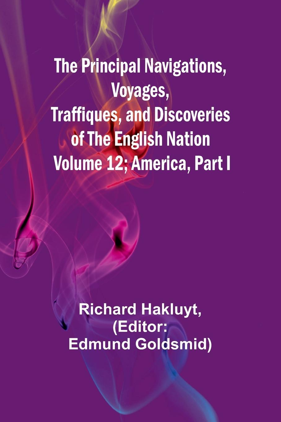 The Principal Navigations, Voyages, Traffiques, and Discoveries of The English Nation - Volume 12; America, Part I