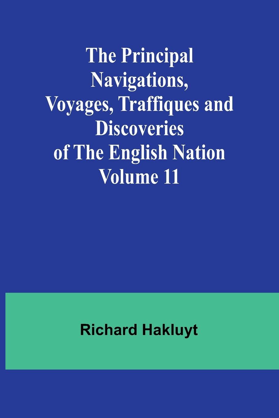 The Principal Navigations, Voyages, Traffiques and Discoveries of the English Nation - Volume 11