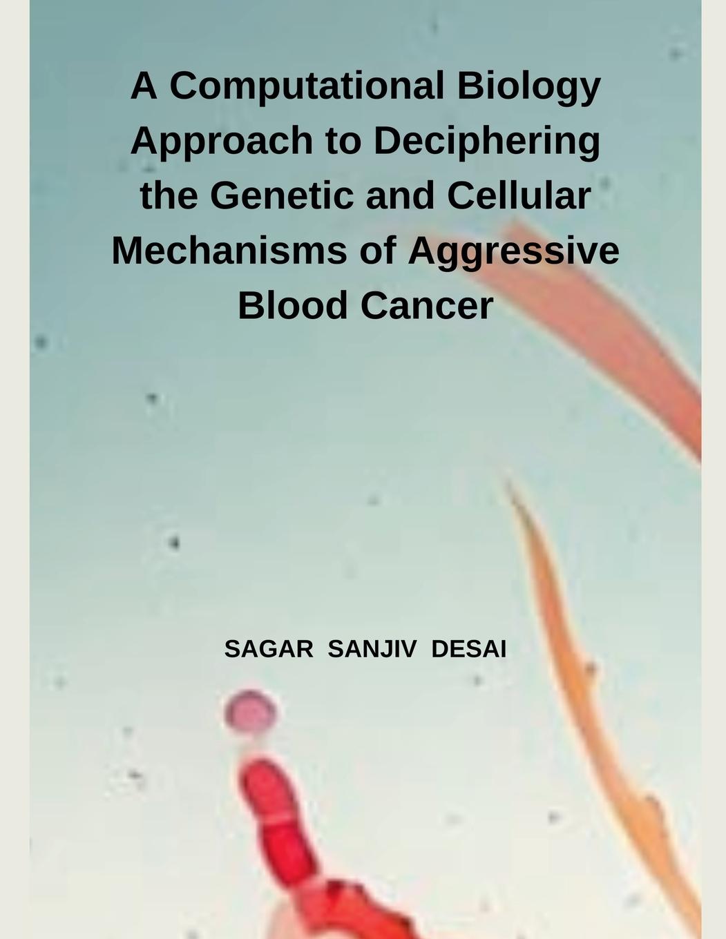 A Computational Biology Approach to Deciphering the Genetic and Cellular Mechanisms of Aggressive Blood Cancer