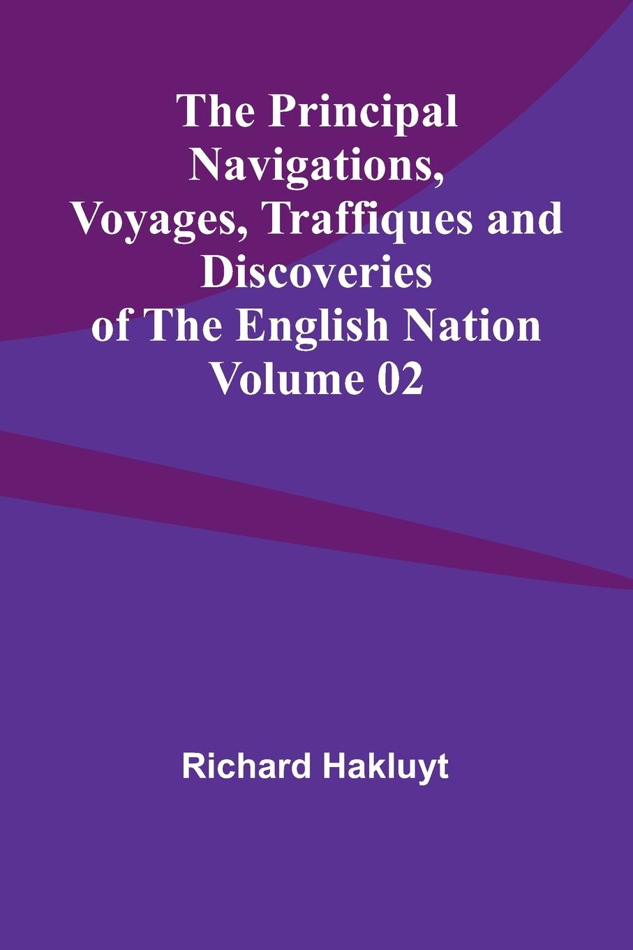 The Principal Navigations, Voyages, Traffiques and Discoveries of the English Nation - Volume 02