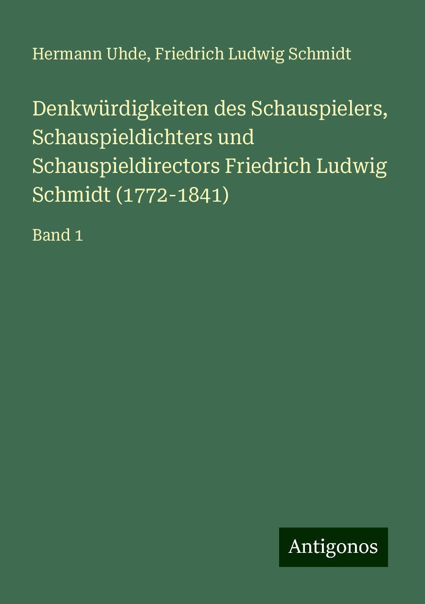 Denkwürdigkeiten des Schauspielers, Schauspieldichters und Schauspieldirectors Friedrich Ludwig Schmidt (1772-1841)