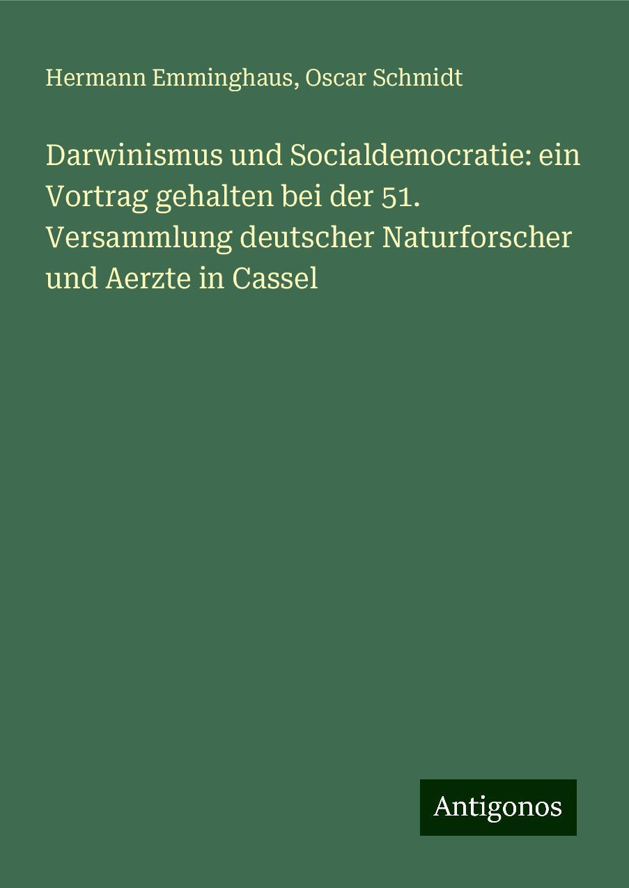 Darwinismus und Socialdemocratie: ein Vortrag gehalten bei der 51. Versammlung deutscher Naturforscher und Aerzte in Cassel